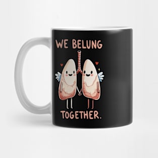 We belung together - Happy Love Lung - Health Humor Mug